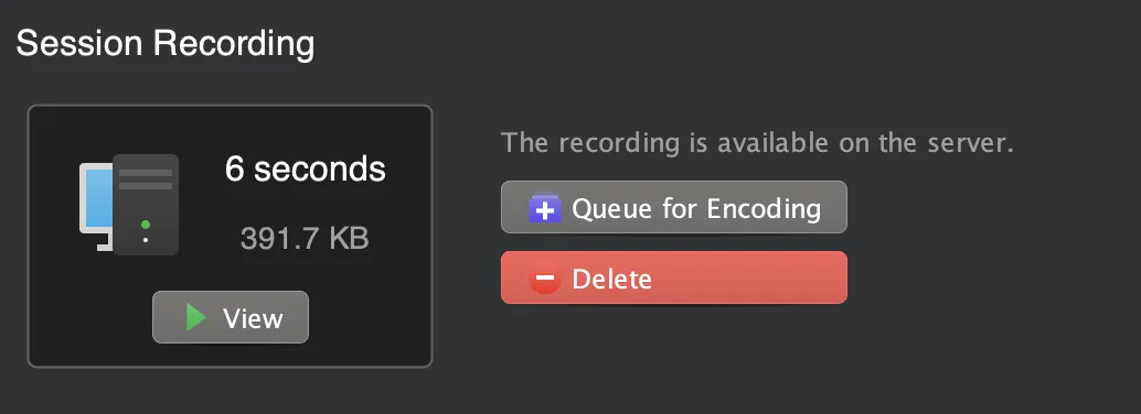 Session Recording panel showing a 6-second, 391.7 KB recording with View, Queue for Encoding, and Delete buttons.